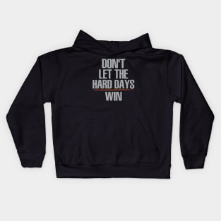 Don't Let The Hard Days Win Kids Hoodie